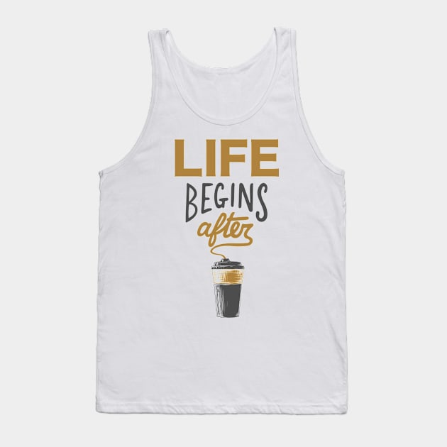 Life Begins After Coffee Tank Top by Just for Shirts and Grins